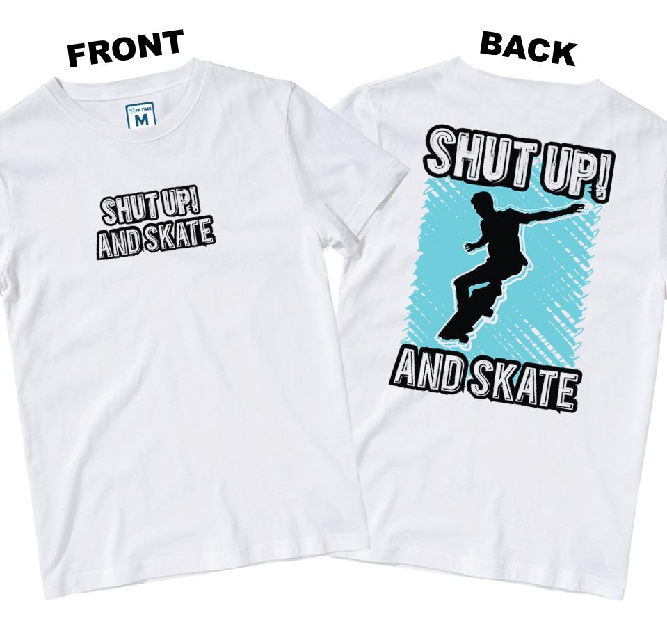 Cotton Shirt: Shut Up Skate (Front and Back)